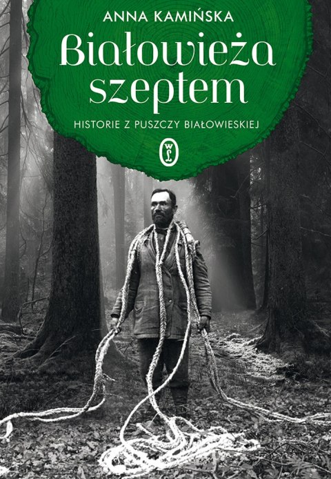 Białowieża szeptem historie z puszczy białowieskiej Białowieża szeptem historie z puszczy białowieskiej