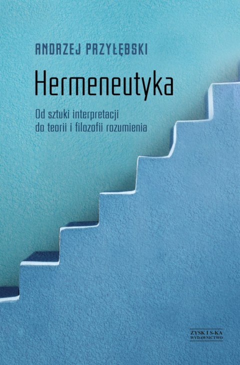 Hermeneutyka od sztuki interpretacji do teorii i filozofii rozumienia Hermeneutyka od sztuki interpretacji do teorii i filozofii rozumienia