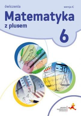 Matematyka z plusem ćwiczenia dla klasy 6 wersja c szkoła podstawowa Matematyka z plusem ćwiczenia dla klasy 6 wersja c szkoła podstawowa