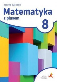 Matematyka z plusem ćwiczenia dla klasy 8 szkoła podstawowa Matematyka z plusem ćwiczenia dla klasy 8 szkoła podstawowa