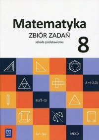 Matematyka zbiór zadań dla klasy 8 szkoły podstawowej 180807 Matematyka zbiór zadań dla klasy 8 szkoły podstawowej 180807