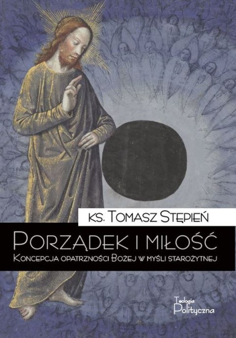 Porządek i miłość koncepcja opatrzności bożej w myśli starożytnej Porządek i miłość koncepcja opatrzności bożej w myśli starożytnej