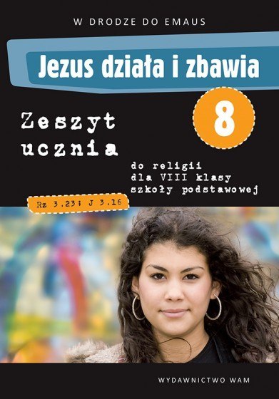 Religia Jezus działa i zbawia ćwiczenia dla klasy 8 szkoły podstawowej Religia Jezus działa i zbawia ćwiczenia dla klasy 8 szkoły podstawowej