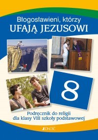 Religia błogosławieni którzy ufają Jezusowi podręcznik dla klasy 8 szkoły podstawowej Religia błogosławieni którzy ufają Jezusowi podręcznik dla klasy 8 szkoły podstawowej