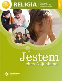 Religia jestem chrześcijaninem podręcznik dla klasy 4 szkoły podstawowej Religia jestem chrześcijaninem podręcznik dla klasy 4 szkoły podstawowej