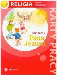 Religia kochamy pana Jezusa karty pracy dla klasy 2 szkoły podstawowej Religia kochamy pana Jezusa karty pracy dla klasy 2 szkoły podstawowej
