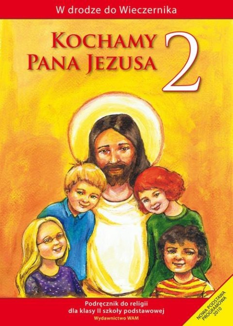Religia kochamy pana Jezusa podręcznik dla klasy 2 szkoły podstawowej Religia kochamy pana Jezusa podręcznik dla klasy 2 szkoły podstawowej