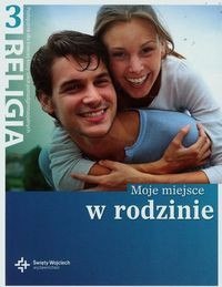 Religia moje miejsce w rodzinie podręcznik dla klasy 3 szkoła ponadgimnazjalna Religia moje miejsce w rodzinie podręcznik dla klasy 3 szkoła ponadgimnazjalna