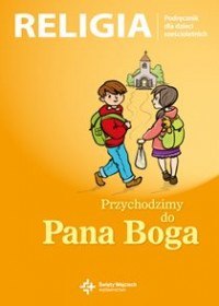 Religia przychodzimy do pana Boga podręcznik dla klasy 0 szkoły podstawowej Religia przychodzimy do pana Boga podręcznik dla klasy 0 szkoły podstawowej