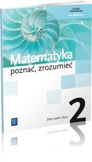 Matematyka poznać zrozumieć zbiór zadań 2 szkoła ponadgimnazjalna zakres podstawowy 147825