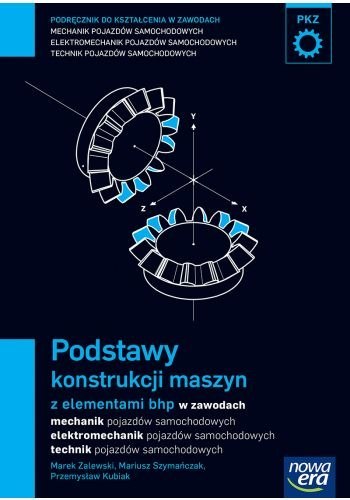 Mechanik samochodowy podręcznik podstawy konstrukcji maszyn z elementami bhp w zawodach: mechanik, elektromechanik, technik poja Mechanik samochodowy podręcznik podstawy konstrukcji maszyn z elementami bhp w zawodach: mechanik, elektromechanik, technik poja