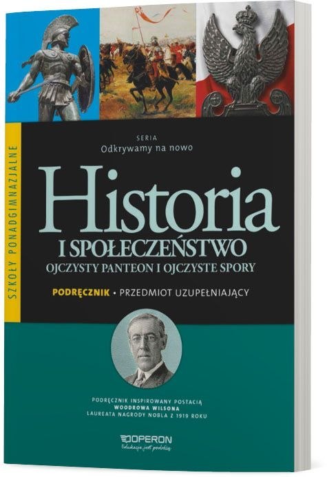 Historia i społeczeństwo Odkrywamy na nowo Ojczysty Panteon i ojczyste spory Podręcznik szkoła ponadgimnazjalna Historia i społeczeństwo Odkrywamy na nowo Ojczysty Panteon i ojczyste spory Podręcznik szkoła ponadgimnazjalna