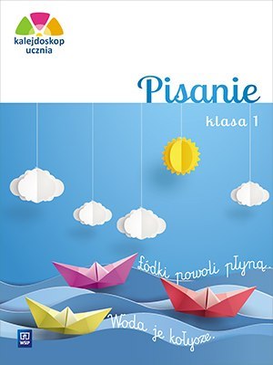 Kalejdoskop ucznia Pisanie klasa 1 szkoła podstawowa Kalejdoskop ucznia Pisanie klasa 1 szkoła podstawowa