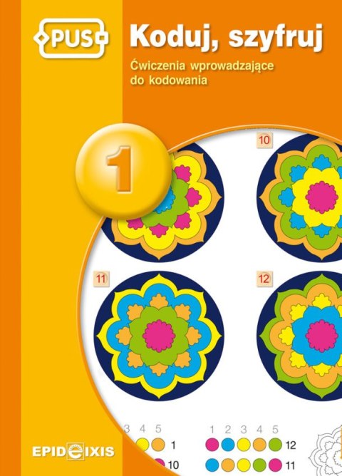 PUS Koduj, szyfruj 1 - Ćwiczenia wprowadzające do kodowania PUS Koduj, szyfruj 1 - Ćwiczenia wprowadzające do kodowania