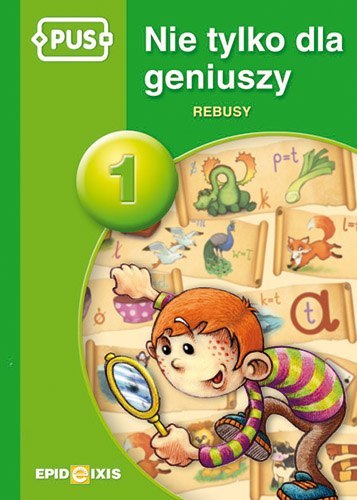 PUS Nie tylko dla geniuszy 1 - Rebusy PUS Nie tylko dla geniuszy 1 - Rebusy