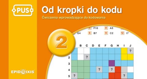 PUS Od kropki do kodu 2 - Ćwiczenia z kodowaniem dla najmłodszych PUS Od kropki do kodu 2 - Ćwiczenia z kodowaniem dla najmłodszych