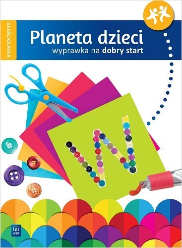 Planeta dzieci Wyprawka na dobry start Sześciolatek Planeta dzieci Wyprawka na dobry start Sześciolatek