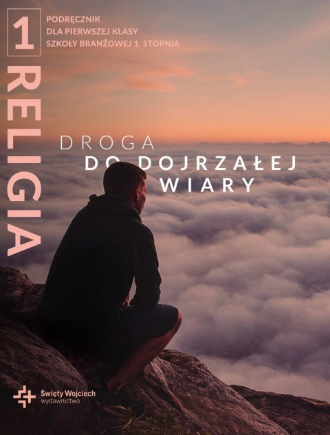 Religia Droga do dojrzałej wiary podręcznik klasa 1 szkoła branżowa Religia Droga do dojrzałej wiary podręcznik klasa 1 szkoła branżowa