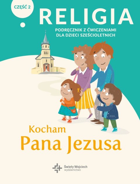 Religia Kocham Pana Jezusa podręcznik z ćwiczeniami klasa 0 część 2 Religia Kocham Pana Jezusa podręcznik z ćwiczeniami klasa 0 część 2