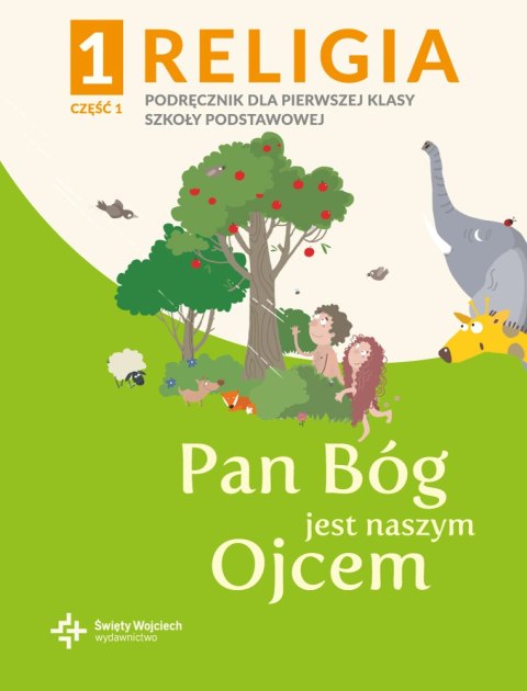 Religia Pan Bóg jest naszym Ojcem podręcznik z ćwiczeniami klasa 1 część 1 szkoła podstawowa Religia Pan Bóg jest naszym Ojcem podręcznik z ćwiczeniami klasa 1 część 1 szkoła podstawowa