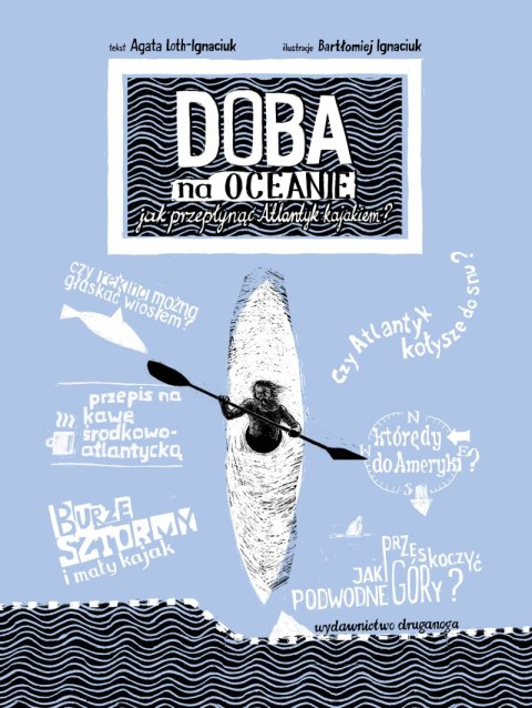 Doba na oceanie. Jak przepłynąć Atlantyk kajakiem. Niezwykłe wyprawy i wyczyny wyd. 2 Doba na oceanie. Jak przepłynąć Atlantyk kajakiem. Niezwykłe wyprawy i wyczyny wyd. 2