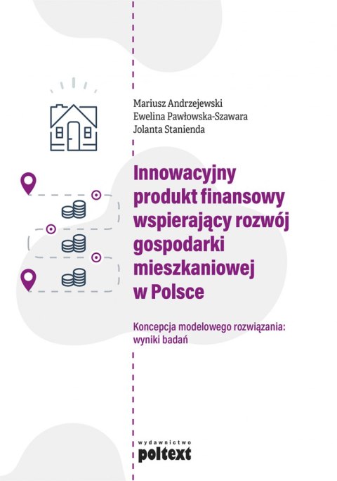 Innowacyjny produkt finansowy wspierający rozwój gospodarki mieszkaniowej w Polsce. Koncepcja modelowego rozwiązania: wyniki bad Innowacyjny produkt finansowy wspierający rozwój gospodarki mieszkaniowej w Polsce. Koncepcja modelowego rozwiązania: wyniki bad
