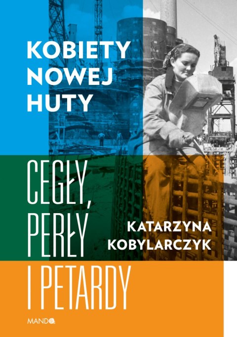 Kobiety Nowej Huty Cegły, perły i petardy Kobiety Nowej Huty Cegły, perły i petardy