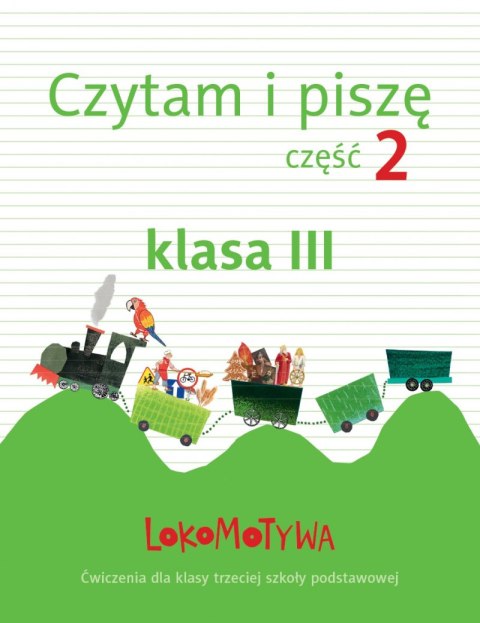 Lokomotywa 3 czytam i piszę zeszyt ćwiczeń część 2 Lokomotywa 3 czytam i piszę zeszyt ćwiczeń część 2