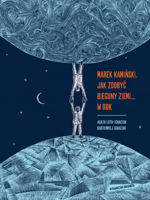 Marek Kamiński. Jak zdobyć bieguny Ziemi... w rok. Niezwykłe wyprawy i wyczyny Marek Kamiński. Jak zdobyć bieguny Ziemi... w rok. Niezwykłe wyprawy i wyczyny
