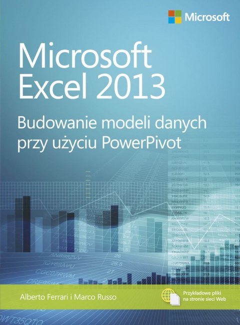 Microsoft Excel 2013. Budowanie modeli danych przy użyciu PowerPivot Microsoft Excel 2013. Budowanie modeli danych przy użyciu PowerPivot