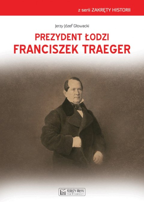 Prezydent Łodzi Franciszek Traeger Prezydent Łodzi Franciszek Traeger