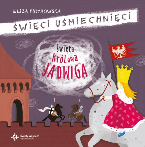 Święta królowa Jadwiga. Święci uśmiechnięci Święta królowa Jadwiga. Święci uśmiechnięci