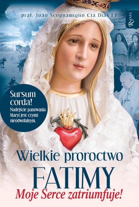 Wielkie proroctwo Fatimy, Moje Serce Zatriumfuje Wielkie proroctwo Fatimy, Moje Serce Zatriumfuje