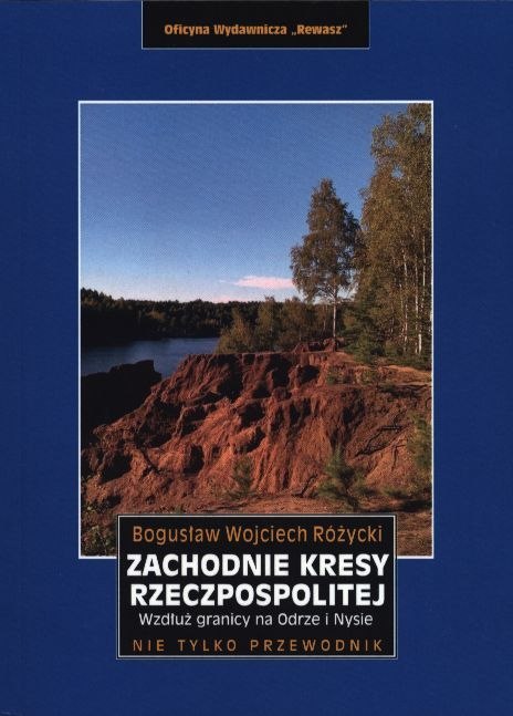 Zachodnie kresy Rzeczpospolitej. Wzdłuż granicy na Odrze i Nysie wyd. 2 Zachodnie kresy Rzeczpospolitej. Wzdłuż granicy na Odrze i Nysie wyd. 2