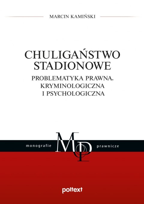 Chuligaństwo stadionowe. Problematyka prawna, kryminologiczna i psychologiczna Chuligaństwo stadionowe. Problematyka prawna, kryminologiczna i psychologiczna