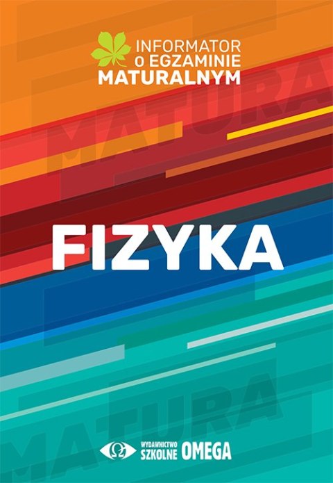 Fizyka Informator o egzaminie maturalnym z fizyki od roku szkolnego 2022/2023 Fizyka Informator o egzaminie maturalnym z fizyki od roku szkolnego 2022/2023