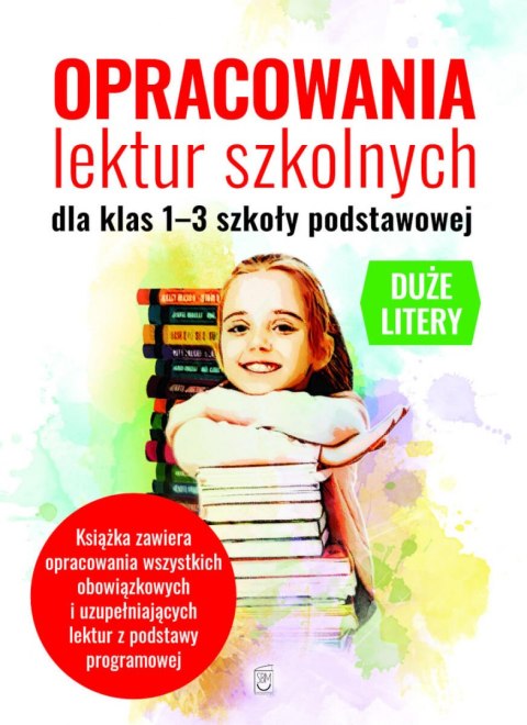 Opracowania lektur szkolnych dla klas 1-3 szkoły podstawowej Opracowania lektur szkolnych dla klas 1-3 szkoły podstawowej