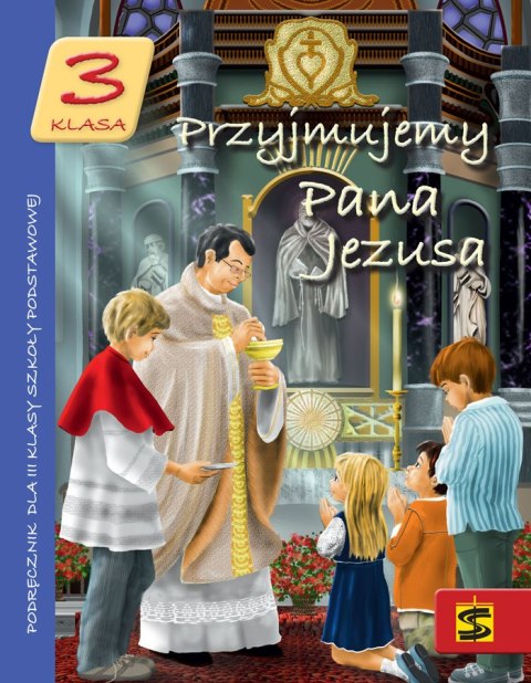 Religia Przyjmujemy Pana Jezusa podręcznik dla klasy 3 szkoły podstawowej Religia Przyjmujemy Pana Jezusa podręcznik dla klasy 3 szkoły podstawowej