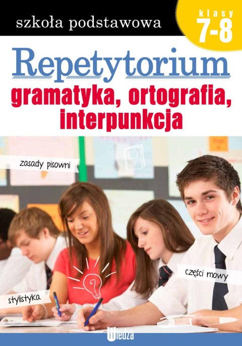 Repetytorium. Gramatyka, ortografia, interpunkcja Repetytorium. Gramatyka, ortografia, interpunkcja