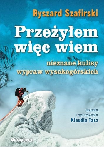 Przeżyłem więc wiem nieznane kulisy wypraw wysokogórskich Przeżyłem więc wiem nieznane kulisy wypraw wysokogórskich