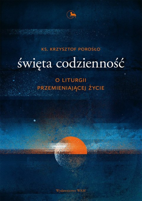 Święta codzienność o liturgii przemieniającej życie Święta codzienność o liturgii przemieniającej życie