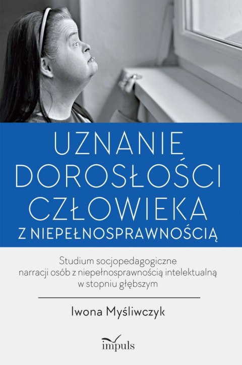 Uznanie dorosłości człowieka z niepełnosprawnością Uznanie dorosłości człowieka z niepełnosprawnością