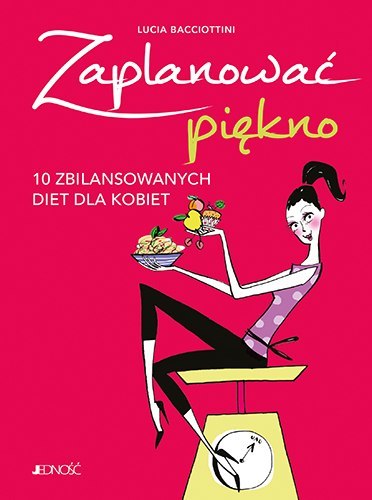 Zaplanować piękno 10 zbilansowanych diet dla kobiet Zaplanować piękno 10 zbilansowanych diet dla kobiet
