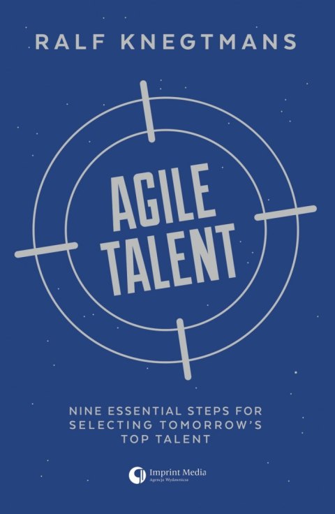 Agile Talent. Nine Essential Steps for Selecting Tomorrow's Top Talent Agile Talent. Nine Essential Steps for Selecting Tomorrow's Top Talent