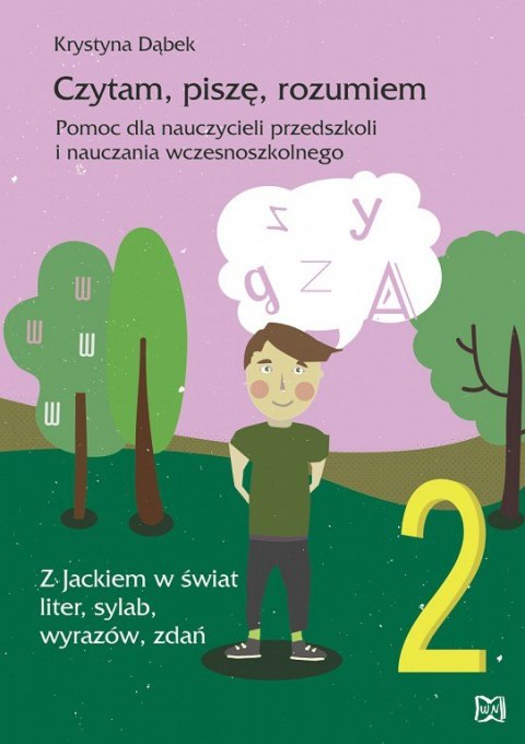 Czytam, piszę, rozumiem. Pomoc dla nauczycieli przedszkoli i nauczania wczesnoszkolnego. Z Jackiem w świat liter, sylab, wyrazów Czytam, piszę, rozumiem. Pomoc dla nauczycieli przedszkoli i nauczania wczesnoszkolnego. Z Jackiem w świat liter, sylab, wyrazów