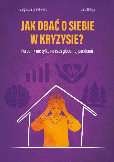 Jak dbać o siebie w kryzysie? Poradnik nie tylko na czas globalnej pandemii Jak dbać o siebie w kryzysie? Poradnik nie tylko na czas globalnej pandemii