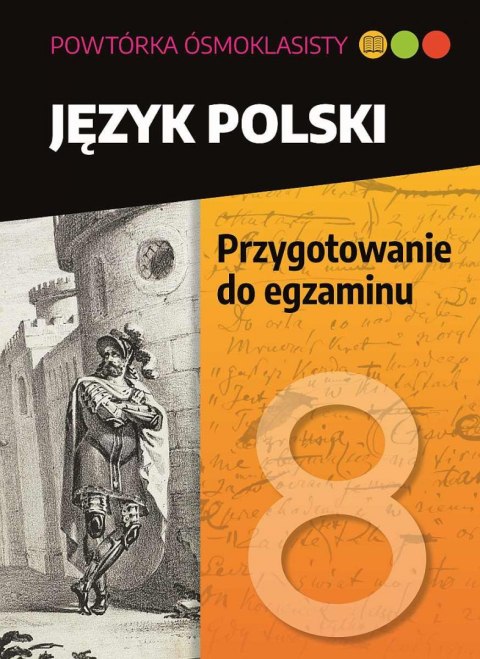 Język polski. Przygotowanie do egzaminu. Powtórka ósmoklasisty Język polski. Przygotowanie do egzaminu. Powtórka ósmoklasisty