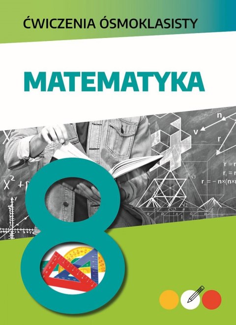 Matematyka. Ćwiczenia ósmoklasisty Matematyka. Ćwiczenia ósmoklasisty