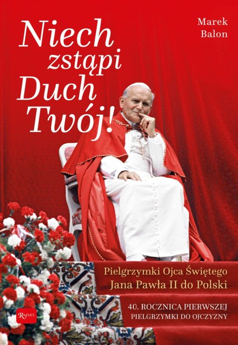 Niech zstąpi duch twój pielgrzymki ojca świętego Jana Pawła II do polski 40 rocznica pierwszej pielgrzymki do ojczyzny Niech zstąpi duch twój pielgrzymki ojca świętego Jana Pawła II do polski 40 rocznica pierwszej pielgrzymki do ojczyzny