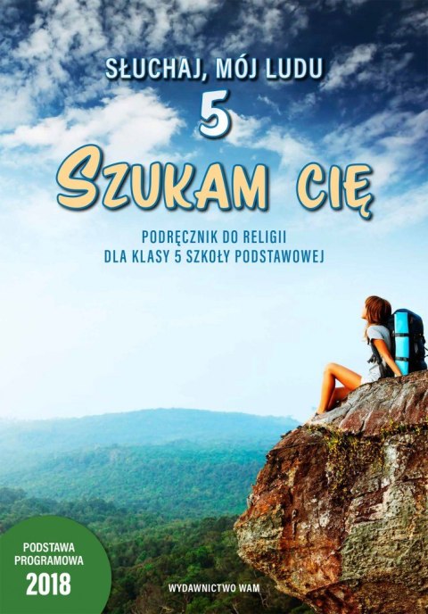 Religia Szukam Cię! podręcznik dla klasy 5 szkoły podstawowej Religia Szukam Cię! podręcznik dla klasy 5 szkoły podstawowej